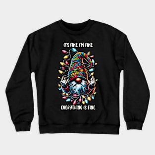 Christmas Gnome, Its Fine I'm Fine Everything Is Fine Crewneck Sweatshirt